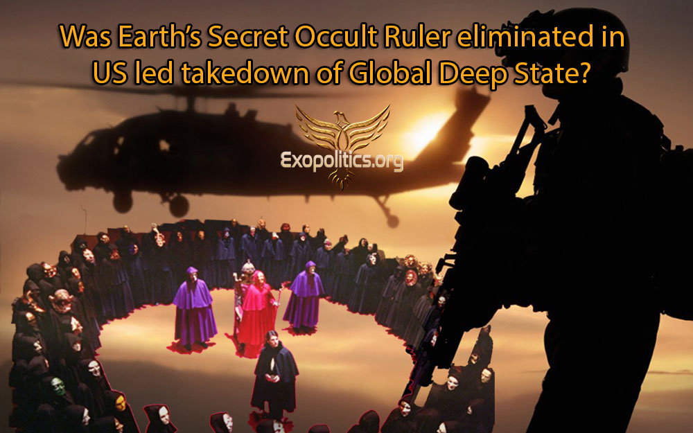 Was Earth’s Secret Occult Ruler eliminated in US led takedown of Global Deep State?