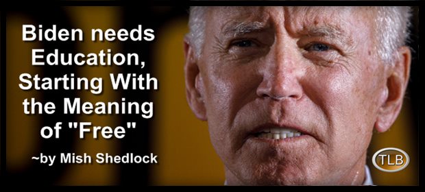 Dear President Biden, You Need An Education, Starting With The Meaning Of “Free”