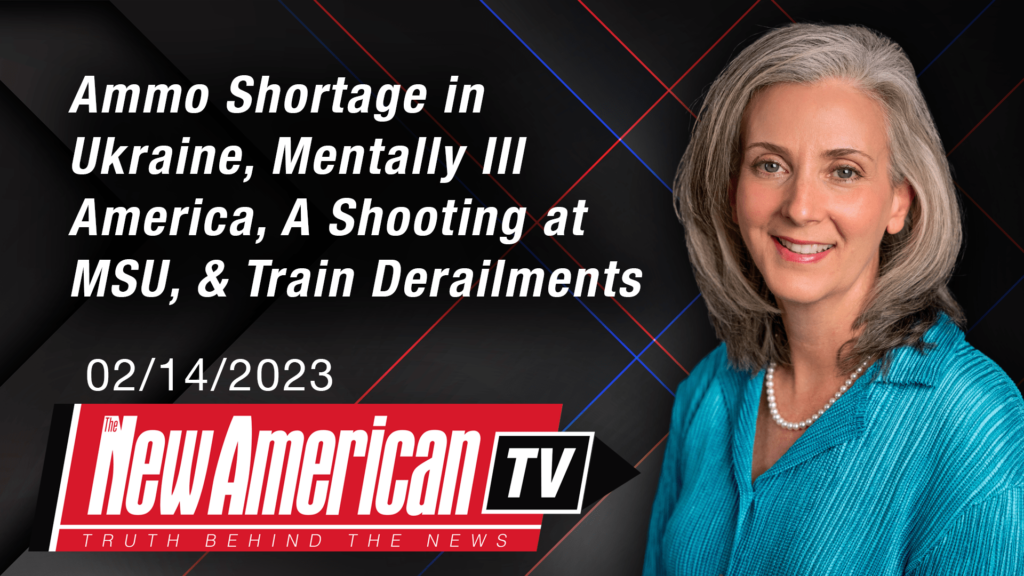 Ammo Shortage in Ukraine, Mentally Ill America, A Shooting at MSU, Train Derailments