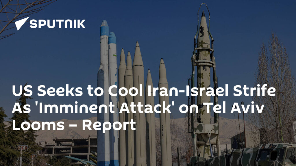 US Seeks to Cool Iran-Israel Strife As 'Imminent Attack' on Tel Aviv Looms – Report