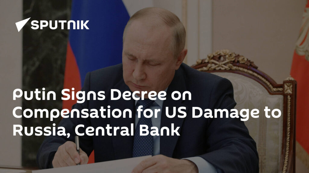 Putin Signs Decree on Compensation for US Damage to Russia, Central Bank