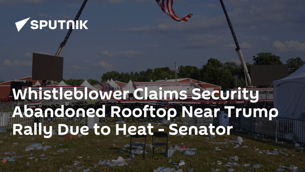 Whistleblower Claims Security Abandoned Rooftop Near Trump Rally Due to Heat - Senator