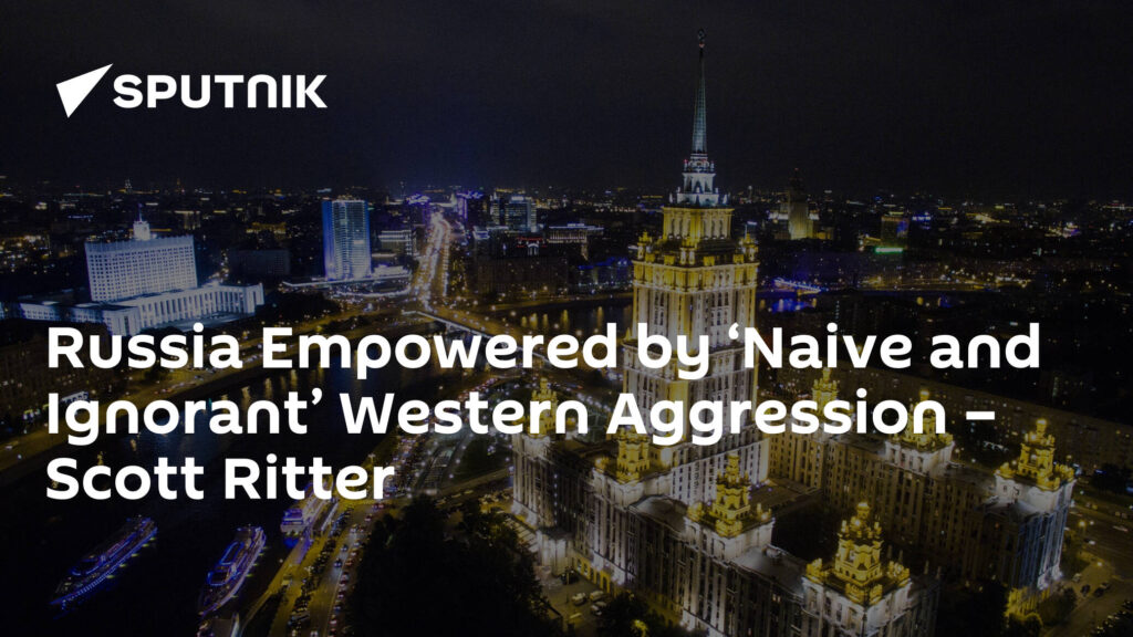 Russia Empowered by ‘Naive and Ignorant’ Western Aggression – Scott Ritter