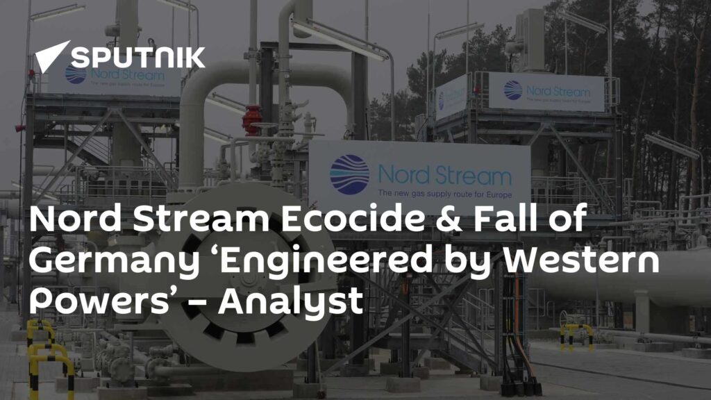 Nord Stream Ecocide & Fall of Germany ‘Engineered by Western Powers’ – Analyst