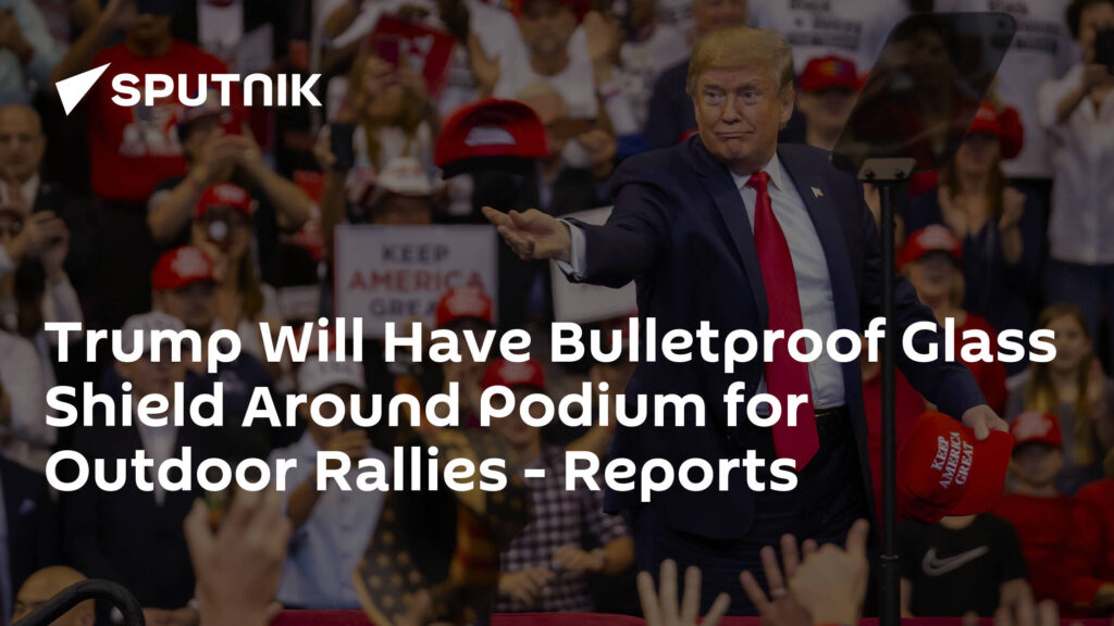 Trump Will Have Bulletproof Glass Shield Around Podium for Outdoor Rallies - Reports