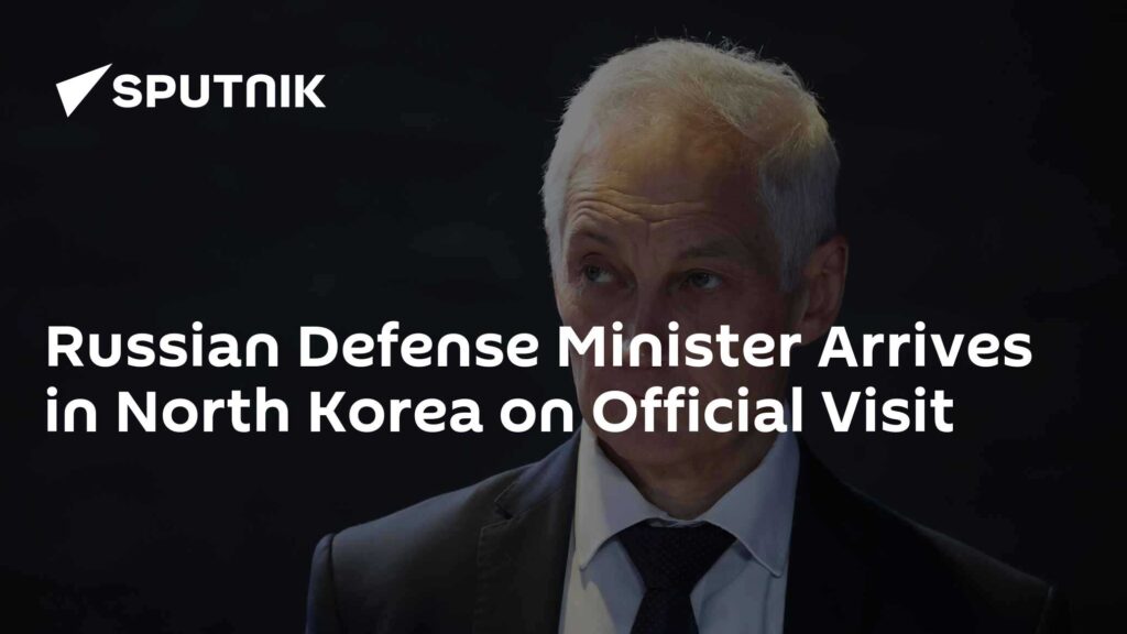 Russian Defense Minister Arrives in North Korea on Official Visit