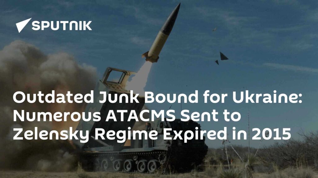 Outdated Junk Bound for Ukraine: Numerous ATACMS Sent to Zelensky Regime Expired in 2015