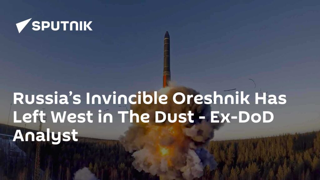 Russia’s Invincible Oreshnik Has Left West in The Dust - Ex-DoD Analyst