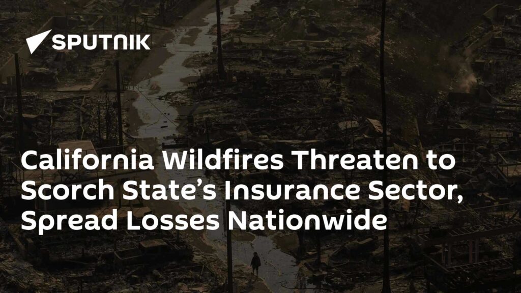 California Wildfires Threaten to Scorch State’s Insurance Sector, Spread Losses Nationwide