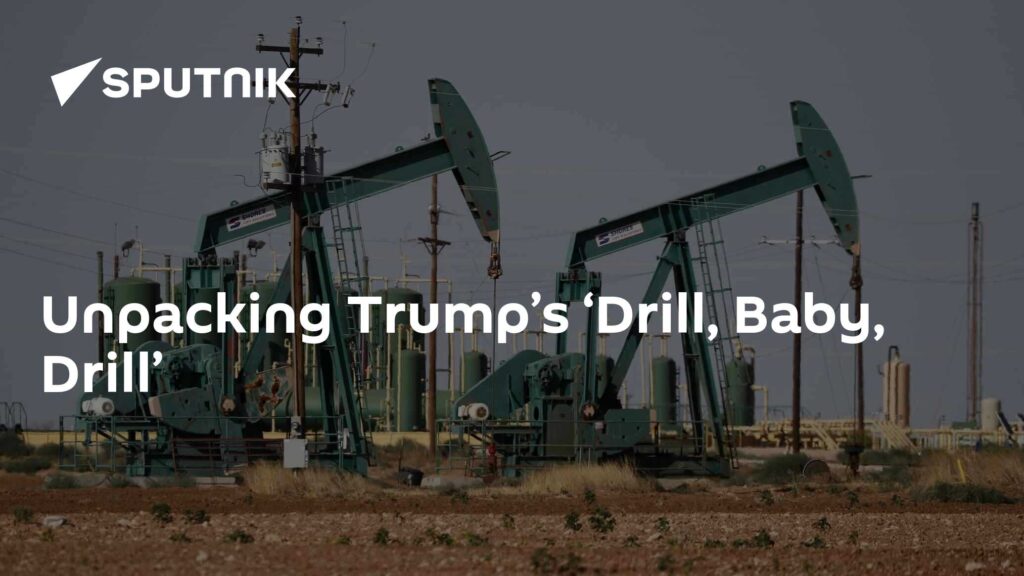 Unpacking Trump’s ‘Drill, Baby, Drill’