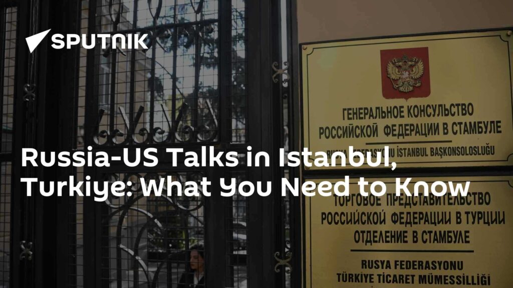 Russia-US Talks in Istanbul, Turkiye: What You Need to Know
