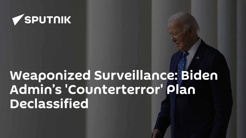 Weaponized Surveillance: Biden Admin’s 'Counterterror' Plan Declassified