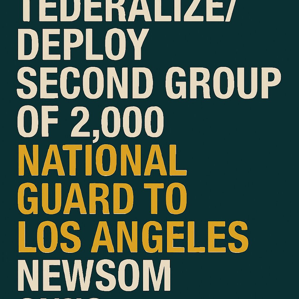 Trump To Federalize/Deploy Second Group Of 2,000 National Guard To Los Angeles, Newsom Sues