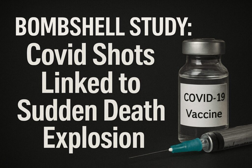 BOMBSHELL STUDY: Covid Shots Linked to Sudden Death Explosion